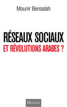 Couverture du livre « Réseaux sociaux et révolutions arabes ? » de Mounir Bensalah aux éditions Michalon