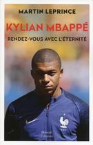 Couverture du livre « Kylian Mbappé, rendez-vous avec l'éternité » de Martin Leprince aux éditions Mareuil Editions