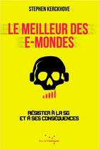 Couverture du livre « Le meilleur des e-mondes ; résister à la 5G et a ses conséquences » de Stephen Kerchove aux éditions Rue De L'echiquier