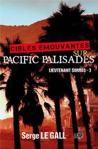 Couverture du livre « Lieutenant Sorros t.3 : Cibles émouvantes sur Pacific Palisades » de Serge Le Gall aux éditions Editions Du 38