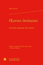 Couverture du livre « Oeuvres littéraires ; l'écriture française d'un destin » de Marie Stuart aux éditions Classiques Garnier