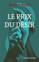 Couverture du livre « Le prix du désir » de Aaron Penn aux éditions Arkane Editions