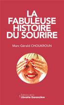 Couverture du livre « La fabuleuse histoire du sourire » de Marc Gerald Choukroun aux éditions La Librairie Garanciere