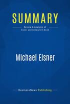 Couverture du livre « Summary: Michael Eisner : Review and Analysis of Eisner and Schwartz' Book » de  aux éditions Business Book Summaries