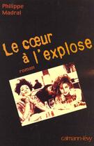 Couverture du livre « Le Coeur A L'Explose » de Philippe Madral aux éditions Calmann-levy