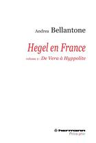 Couverture du livre « Hegel en France Tome 2 ; de Vera à Hyppolite » de Andrea Bellantone aux éditions Hermann