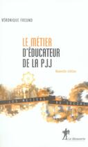 Couverture du livre « Le métier d'éducateur de la PJJ » de Veronique Freund aux éditions La Decouverte