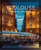 Couverture du livre « Toulouse telle qu'on l'aime » de Arnaud Spani et Alexandre Leoty aux éditions Privat