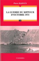 Couverture du livre « GUERRE DU KIPPOUR D'OCTOBRE 1973 (LA) » de Razoux/Pierre aux éditions Economica