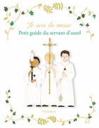Couverture du livre « Je sers la messe ; petit guide du servant d'autel » de Sophie De Mullenheim et Naomikado aux éditions Mame