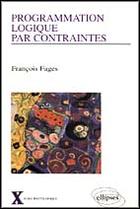 Couverture du livre « Programmation logique par contraintes » de Francois Fages aux éditions Ellipses