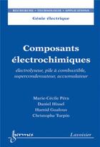 Couverture du livre « Composants électrochimiques. Électrolyseur, pile à combustible, supercondensateur, accumulateur : Électrolyseur, pile à combustible, supercondensateur, accumulateur » de Hamid Gualous et Daniel Hissel et Marie-Cécile Péra aux éditions Hermes Science Publications