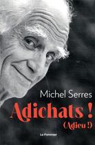 Couverture du livre « Adichats ! adieu ! » de Michel Serres aux éditions Le Pommier