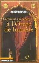 Couverture du livre « Comment j'ai échappé à l'ordre de la lumière » de Haroon Moghul aux éditions Cherche Midi