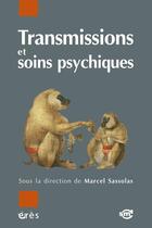 Couverture du livre « Transmissions et soins psychiques » de Marcel Sassolas aux éditions Eres