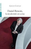 Couverture du livre « Daniel benoin, la modernite en scene » de Gilles Costaz aux éditions Avant-scene Theatre