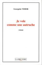 Couverture du livre « JE VOLE COMME UNE AUTRUCHE » de Visier Georgette aux éditions La Bruyere