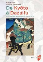 Couverture du livre « De Kyôto à Dazaifu : Un voyage dans les légendes de l'ancien Japon » de Eric Faure aux éditions Pu De Rennes