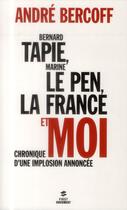 Couverture du livre « Bernard Tapie, Marine Le Pen, la France et moi... » de Andre Bercoff aux éditions First