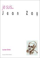 Couverture du livre « Je suis... : Jean Zay » de Lucien Chich aux éditions Jacques Andre
