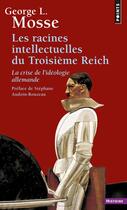 Couverture du livre « Racines intellectuelles du Troisième Reich ; la crise de l'idéologie allemande » de George Lachmann Mosse aux éditions Points