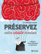Couverture du livre « Préservez votre vitalité mentale ; 7 règles pour prévenir la démence » de Antoine Hakim aux éditions Editions De L'homme