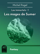 Couverture du livre « Les immortels t.1 ; les mages de Sumer » de Michel Pagel aux éditions Multivers Editions