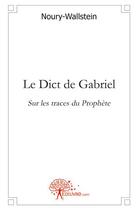 Couverture du livre « Le dict de gabriel » de Noury-Wallstein aux éditions Edilivre