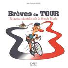 Couverture du livre « Brèves de Tour ; savoureux abécédaire de la Grande Boucle » de Jean-Francois Miniac aux éditions Orep