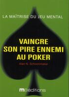 Couverture du livre « Vaincre son pire ennemi au poker » de Alan N. Schoonmaker aux éditions Ma