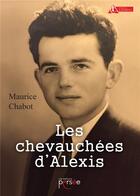 Couverture du livre « Les chevauchées d'Alexis » de Maurice Chabot aux éditions Persee