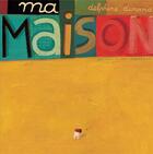 Couverture du livre « Ma maison » de Delphine Durand aux éditions Rouergue