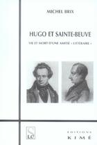 Couverture du livre « Hugo et sainte beuve ; vie et mort d'une amitié littéraire » de Michel Brix aux éditions Kime