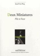Couverture du livre « Deux miniatures ; pile et face » de Jean-Yves Picq aux éditions Theatrales