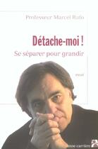 Couverture du livre « Detache-moi se separer pr gran » de Marcel Rufo aux éditions Anne Carriere