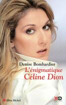 Couverture du livre « L'énigmatique Céline Dion » de Denise Bombardier aux éditions Xo