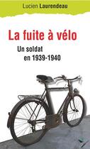 Couverture du livre « La fuite à vélo ; un soldat en 1939-1940 » de Lucien Laurendeau aux éditions Ginkgo