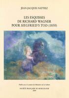 Couverture du livre « Les esquisses de Richard Wagner pour « Siegfried's tod » (1850) » de Jean-Jacques Nattiez aux éditions Societe Francaise De Musicologie