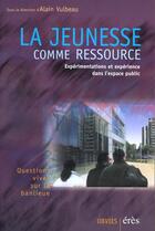 Couverture du livre « La jeunesse comme ressource » de Alain Vulbeau aux éditions Eres