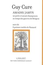 Couverture du livre « Amadis Jamyn : un poète et savant champenois au temps des guerres de Religion : 8 poèmes inédits de Ronsard » de Guy Cure aux éditions Dominique Gueniot