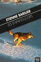 Couverture du livre « Les enfants-loups ; jeunesse et liberté et de Le coeur et la raison » de Etienne Barilier aux éditions Zoe