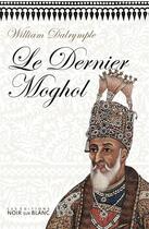 Couverture du livre « Le dernier moghol » de Dalrymple W aux éditions Noir Sur Blanc