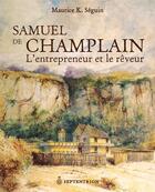Couverture du livre « Samuel de Champlain ; l'entrepreneur et le rêveur » de Maurice K. Seguin aux éditions Pu Du Septentrion