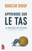 Couverture du livre « Apprendre sur le tas ; la biologie des bouses et autres résidus » de Boucar Diouf aux éditions La Presse