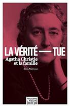 Couverture du livre « La vérite tue ; Agatha Christie et la famille » de Sonia Feertchak aux éditions Philo Revue