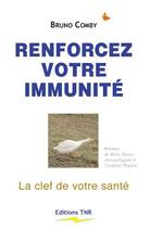 Couverture du livre « Renforcez votre immunité ; la clef de votre santé » de Bruno Comby aux éditions Tnr