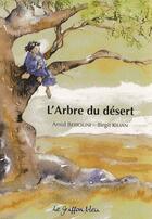 Couverture du livre « L'arbre du désert » de Amid Beriouni et Birgit Kilian aux éditions Griffon Bleu