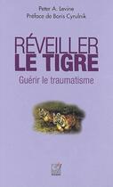 Couverture du livre « Reveiller le tigre - guerir le traumatisme (nouvelle edition) » de Peter Levine aux éditions Socrate - Promarex