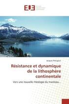 Couverture du livre « Resistance et dynamique de la lithosphere continentale - vers une nouvelle rheologie du manteau... » de Precigout Jacques aux éditions Editions Universitaires Europeennes