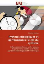 Couverture du livre « Rythmes biologiques et performances: le cas du cyclisme » de Moussay-S aux éditions Editions Universitaires Europeennes
